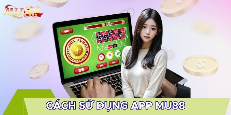 Cách sử dụng app MU88