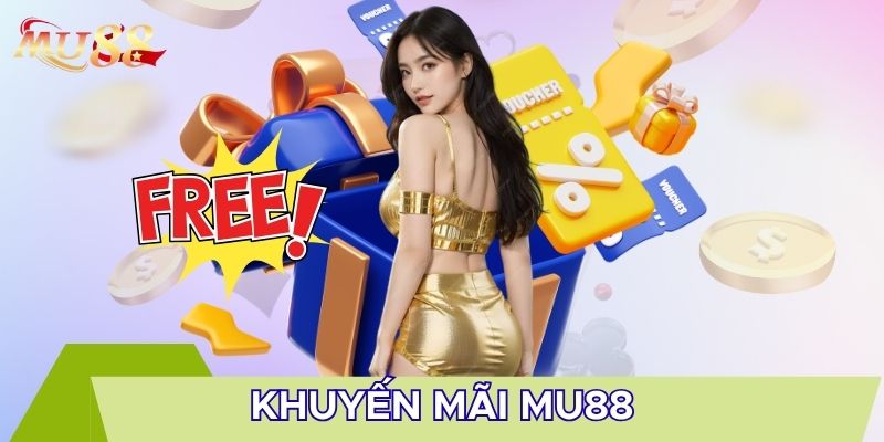 Các chương trình khuyến mãi MU88 cực đã