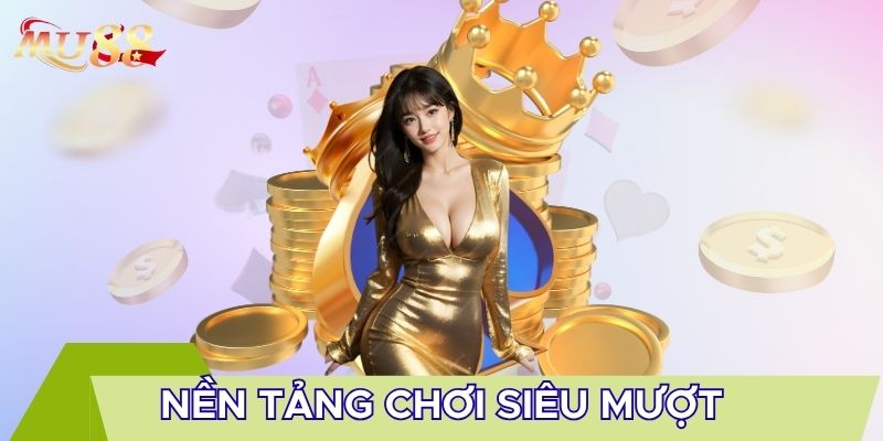 Nền tảng chơi siêu mượt