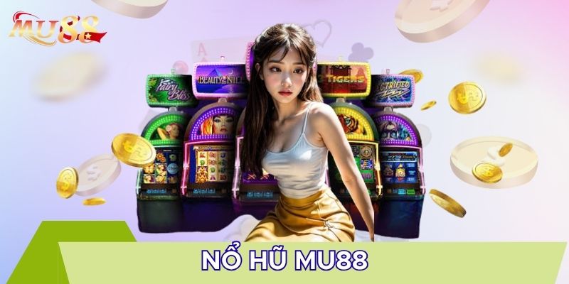 Ưu điểm sảnh nổ hũ MU88