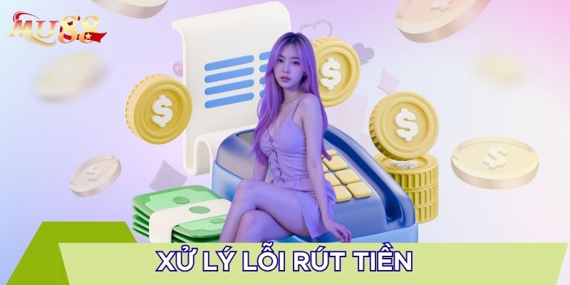 Xử lý lỗi rút tiền